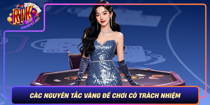 Cac Nguyen Tac Vang De Choi Co Trach Nhiem Khi Tham Gia Rikvip