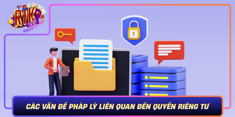 Các Vấn Đề Pháp Lý Liên Quan Đến Quyền Riêng Tư Trong Rikvip Cac Van De Phap Ly Lien Quan Den Quyen Rieng Tu Trong Rikvip