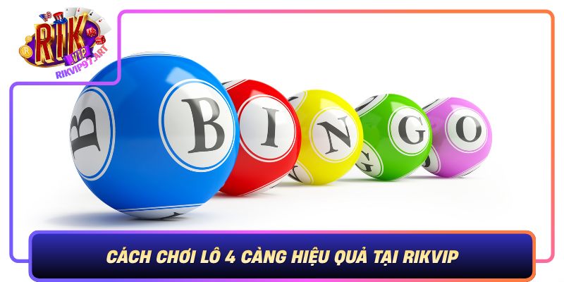 Cach Choi Lo 4 Cang Hieu Qua Tai Rikvip Chieu Thuc Giup Ban An Lon