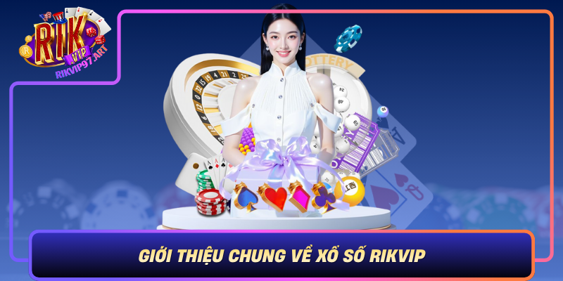 Giới Thiệu Chung Về Xổ Số Rikvip Gioi Thieu Chung Ve Xo So Rikvip