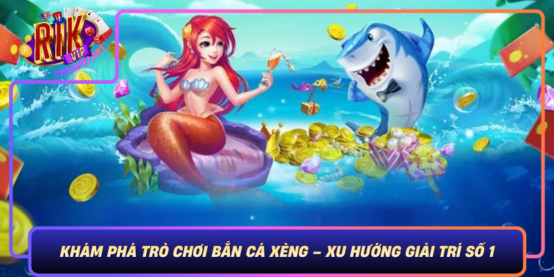 Kham Pha Tro Choi Ban Ca Xeng Xu Huong Giai Tri So 1