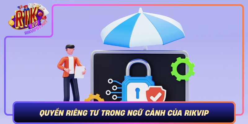 Quyền Riêng Tư Trong Ngữ Cảnh Của Rikvip - Những Yếu Tố Cần Lưu Ý Quyen Rieng Tu Trong Ngu Canh Cua Rikvip Nhung Yeu To Can Luu Y