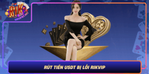 Rut Tien Usdt Bi Loi Rikvip Loi Thuong Gap Va Cach Xu Ly