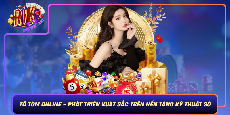 To Tom Online Phat Trien Xuat Sac Tren Nen Tang Ky Thuat So