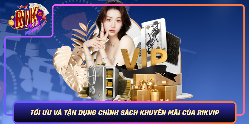 Toi Uu Va Tan Dung Chinh Sach Khuyen Mai Cua Rikvip